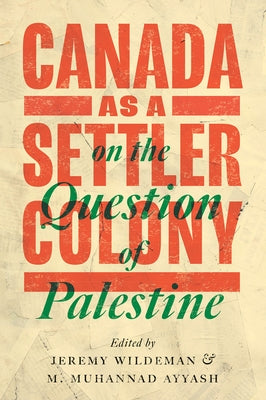 Canada as a Settler Colony on the Question of Palestine by Wildeman, Jeremy