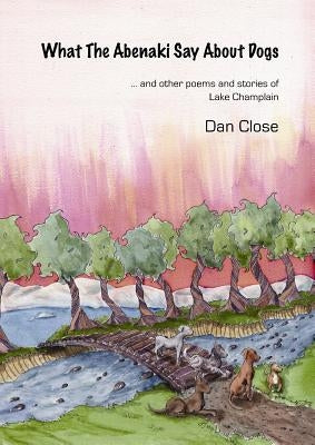 What The Abenaki Say About Dogs Paperback Tamarac Press