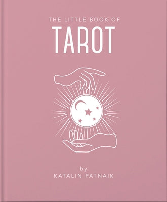 The Little Book of Tarot: An Introduction to Everything You Need to Enhance Your Life Using the Tarot by Patniak, Katalin