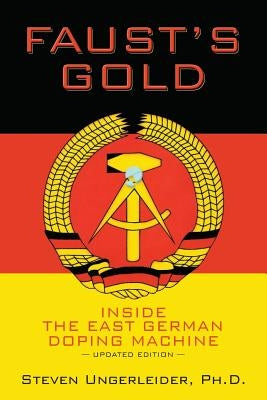 Faust's Gold: inside the east german doping machine---updated edition by Ungerleider, Ph. D. Steven