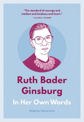 Ruth Bader Ginsburg: In Her Own Words by Hunt, Helena