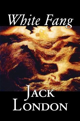 White Fang by Jack London, Fiction, Classics by London, Jack