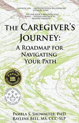 The Caregiver's Journey: A Roadmap for Navigating Your Path by Showalter, Pamela S.