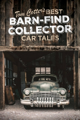 Tom Cotter's Best Barn-Find Collector Car Tales by Cotter, Tom