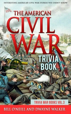The American Civil War Trivia Book: Interesting American Civil War Stories You Didn't Know Paperback Createspace Independent Publishing Platform