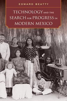 Technology and the Search for Progress in Modern Mexico Paperback University of California Press