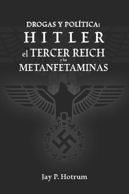 Hitler, el Tercer Reich, y las Metanfetaminas: Drogas y política by Rodríguez, Antonio Sanchez