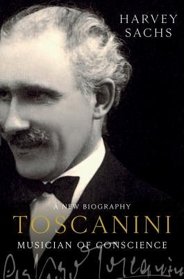 Toscanini: Musician of Conscience by Sachs, Harvey