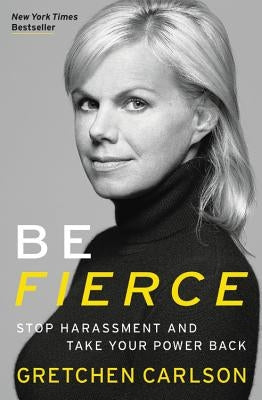 Be Fierce: Stop Harassment and Take Your Power Back by Carlson, Gretchen