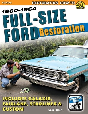 Full-Size Ford Restoration: 1960-1964 by Kleer, Colin