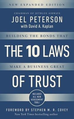 10 Laws of Trust, Expanded Edition: Building the Bonds That Make a Business Great by Peterson, Joel