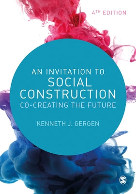 An Invitation to Social Construction: Co-Creating the Future by Gergen, Kenneth J.