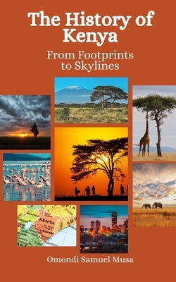 The History of Kenya: From Footprints to Skylines Paperback Independently Published