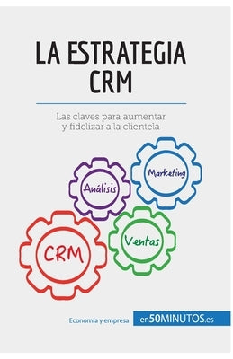 La estrategia CRM: Las claves para aumentar y fidelizar a la clientela by 50minutos