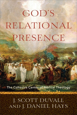 God's Relational Presence: The Cohesive Center of Biblical Theology Paperback Baker Academic