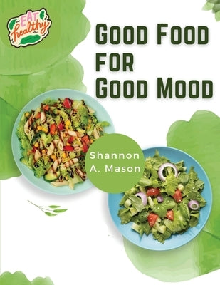Good Food for Good Mood: Unlock the Power of Healthy Food to Think and Feel Well Paperback Exotic Publisher