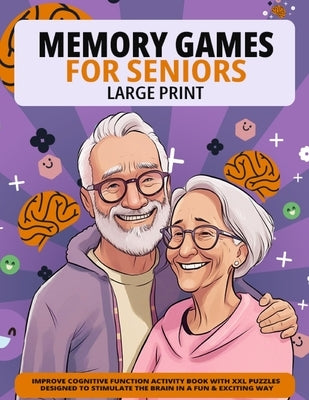 Large Print Memory Games For Seniors: Improve Cognitive Function Activity Book With XXL Puzzles Designed To Stimulate The Brain In A Fun & Exciting Wa Paperback 1349560 B.C. Ltd.
