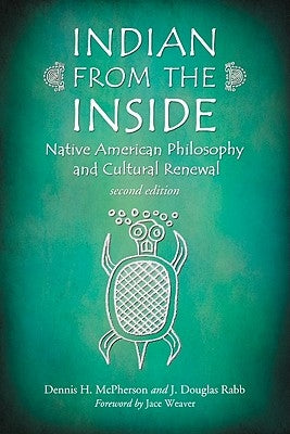 Indian from the Inside: Native American Philosophy and Cultural Renewal by McPherson, Dennis H.