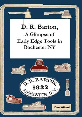D. R. Barton, A Glimpse of Early Edge Tools in Rochester NY Paperback Independently Published