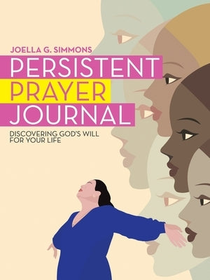 Persistent Prayer Journal: Discovering God's Will for Your Life Paperback WestBow Press