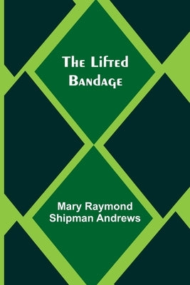 The Lifted Bandage by Raymond Shipman Andrews, Mary