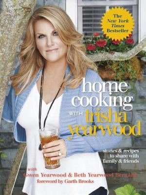 Home Cooking with Trisha Yearwood: Stories & Recipes to Share with Family & Friends Clarkson Potter Publishers