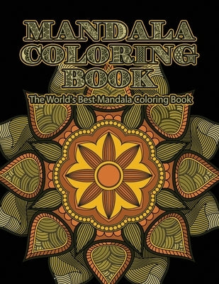 Mandala Coloring Book The World's Best Mandala Coloring Book: Adult Coloring Book Stress Relieving Mandalas Designs Patterns & So Much More Mandala .. by Coloring Lounge