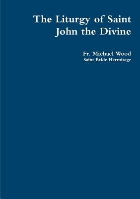 The Liturgy of Saint John the Divine by Wood, Michael