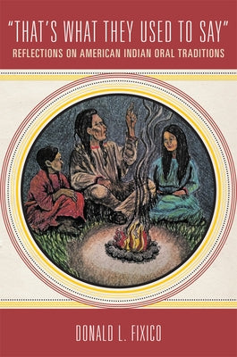 "That's What They Used to Say": Reflections on American Indian Oral Traditions by Fixico, Donald L.