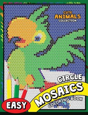 Circle Mosaics Coloring Book: Cute Animals Coloring Pages Color by Number Puzzle Paperback Createspace Independent Publishing Platform
