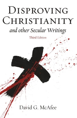 Disproving Christianity: and Other Secular Writings Paperback Hypatia Press