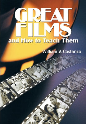 Great Films and How to Teach Them by Costanzo, William V.
