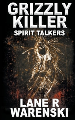 Grizzly Killer: Spirit Talkers by Warenski, Lane R.