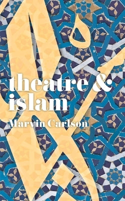 Theatre and Islam Paperback Bloomsbury Publishing PLC