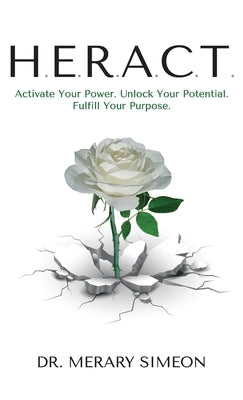 H.E.R.A.C.T.: Activate Your Power. Unlock Your Potential. Fulfill Your Purpose. by Simeon, Merary