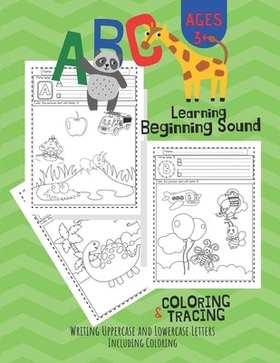 ABC Letter Learning Beginning Sound, Coloring and Writing: workbook for Pre K, Kindergarten and Kids Ages 3-6 activity books Paperback Independently Published
