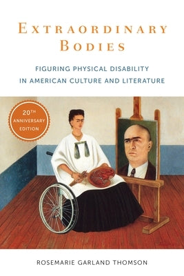 Extraordinary Bodies: Figuring Physical Disability in American Culture and Literature Paperback Columbia University Press