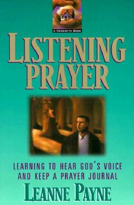 Listening Prayer: Learning to Hear God's Voice and Keep a Prayer Journal by Payne, Leanne