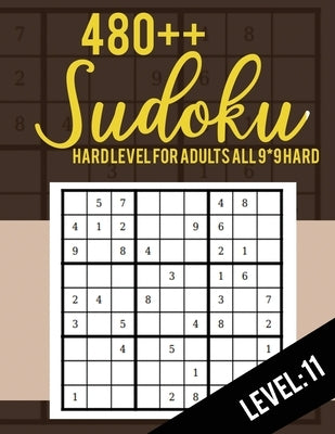 Sudoku: Hard Level for Adults All 9*9 Hard 480++ Sudoku level: 11 - Sudoku Puzzle Books - Sudoku Puzzle Books Hard - Large Pri Paperback Independently Published