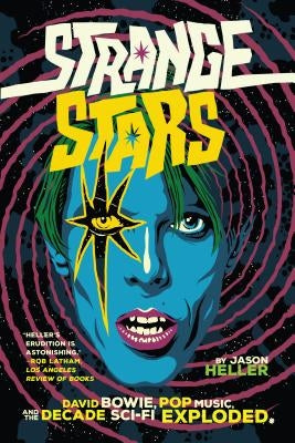 Strange Stars: David Bowie, Pop Music, and the Decade Sci-Fi Exploded by Heller, Jason