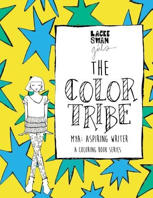 The Color Tribe(a girls coloring book series): Mya; aspiring writer: Mya; Aspiring Writer by Swan, Lacee