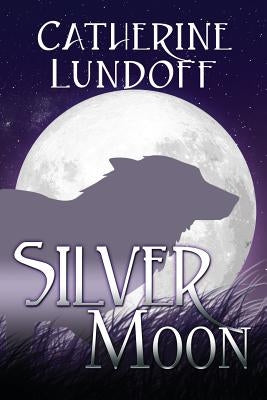 Silver Moon: A Wolves of Wolf's Point Novel by Lundoff, Catherine