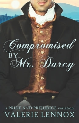 Compromised by Mr. Darcy: a Pride and Prejudice variation Paperback Independently Published