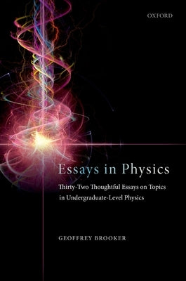 Essays in Physics: Thirty-Two Thoughtful Essays on Topics in Undergraduate-Level Physics Paperback Oxford University Press, USA