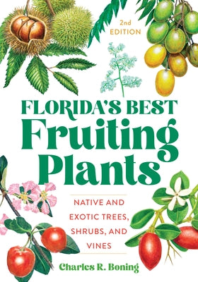 Florida's Best Fruiting Plants: Native and Exotic Trees, Shrubs, and Vines Pineapple Press