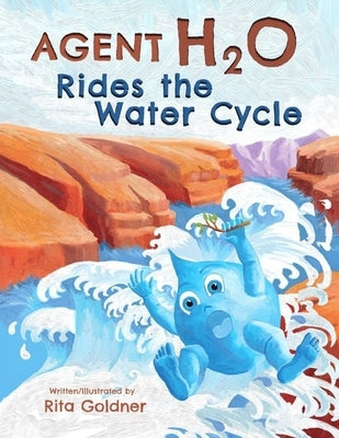 Agent H2O Rides the Water Cycle by Goldner, Rita