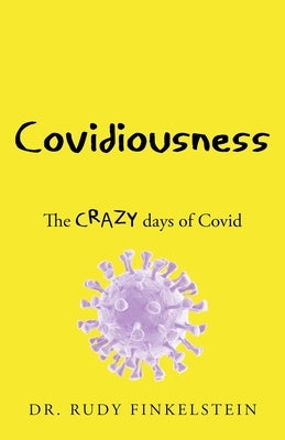 Covidiousness: The CRAZY days of Covid by Finkelstein, Rudy