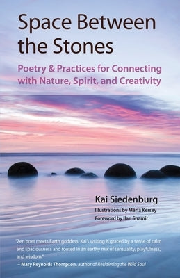 Space Between the Stones: Poetry and Practices for Connecting with Nature, Spirit, and Creativity Paperback Our Nature Connection