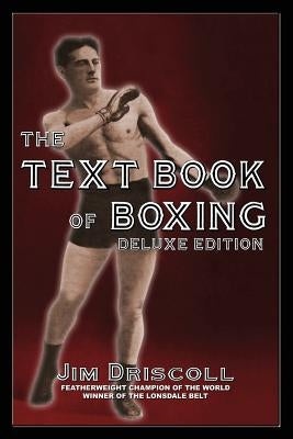 The Text Book of Boxing: The Deluxe Edition by Driscoll, Jim