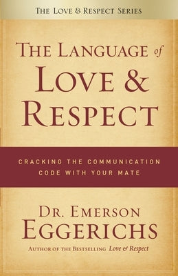 The Language of Love & Respect: Cracking the Communication Code with Your Mate Thomas Nelson
